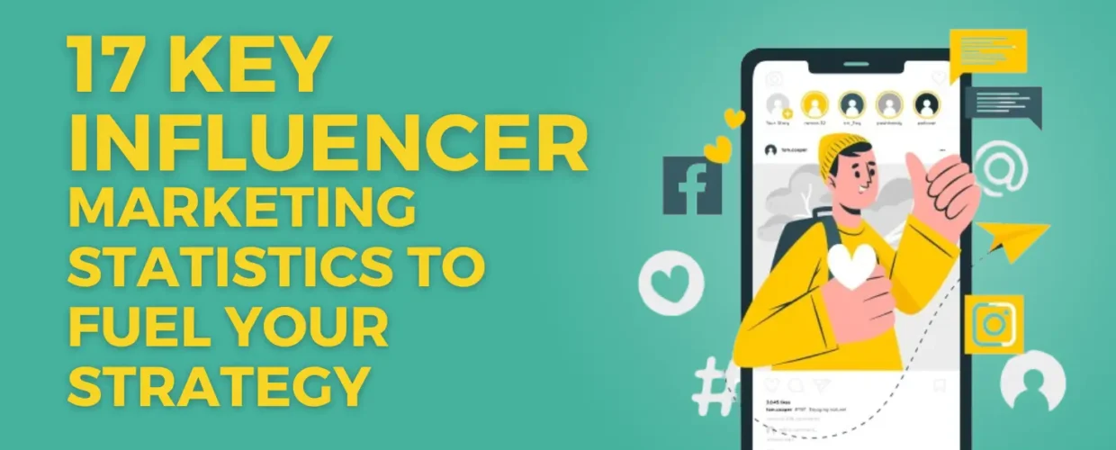 17 Key Influencer Marketing Statistics to Fuel Your Strategy