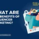 What are the Benefits of Influencer Marketing?